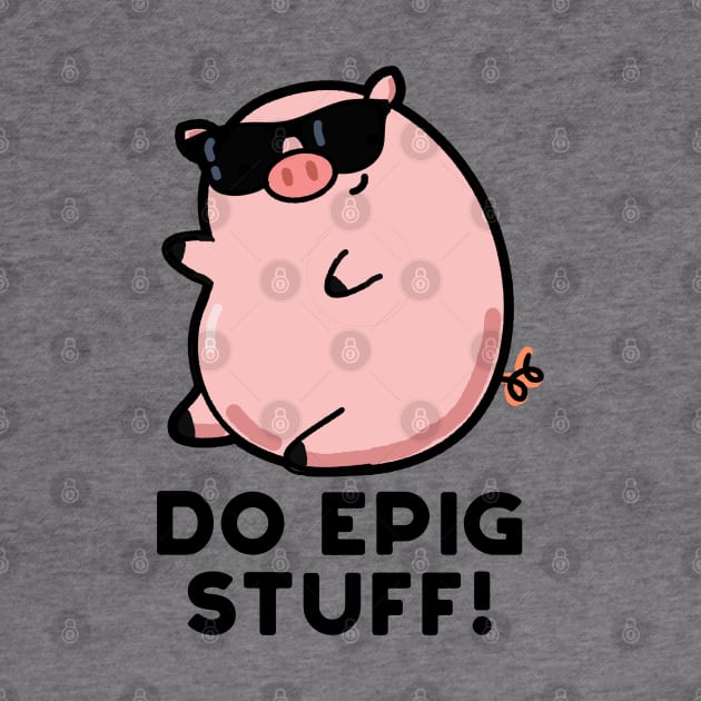 Do Epig Stuff Cute Epic Pig Pun by punnybone